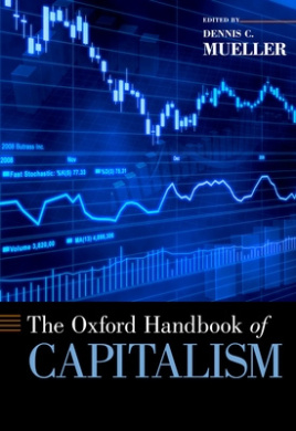 The Oxford Handbook of Capitalism (Oxford Handbooks), Dennis C Mueller ...