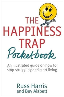 The Illustrated Happiness Trap: How To Stop Struggling And Start Living – Russ Harris (Good Condition)