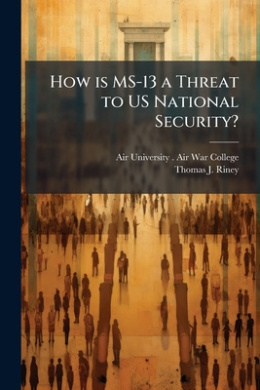 How is MS-13 a Threat to US National Security?, Thomas J Riney Air ...